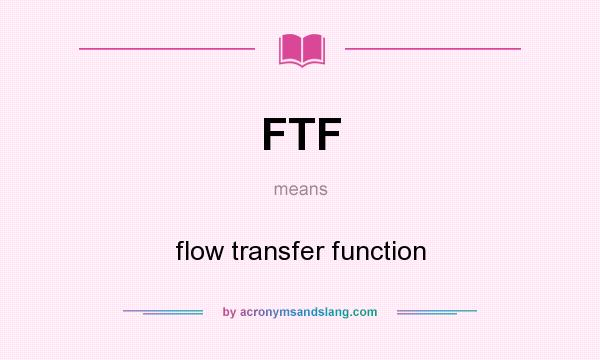 What does FTF mean? It stands for flow transfer function