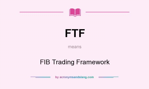 What does FTF mean? It stands for FIB Trading Framework