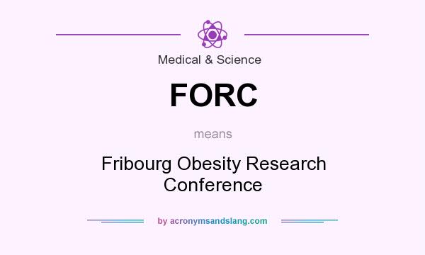 What does FORC mean? It stands for Fribourg Obesity Research Conference