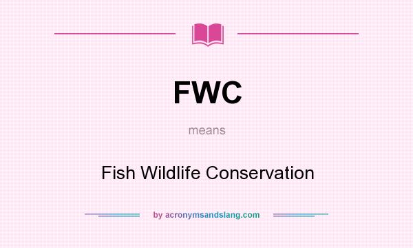 What does FWC mean? It stands for Fish Wildlife Conservation