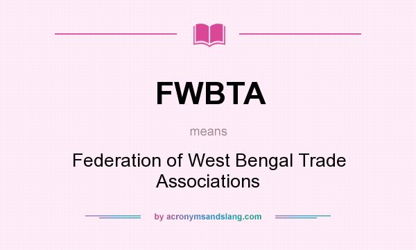 What does FWBTA mean? It stands for Federation of West Bengal Trade Associations