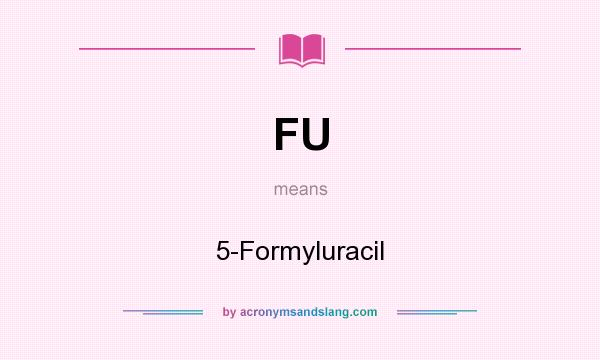 What does FU mean? It stands for 5-Formyluracil