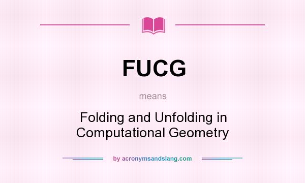 What does FUCG mean? It stands for Folding and Unfolding in Computational Geometry