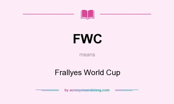 What does FWC mean? It stands for Frallyes World Cup