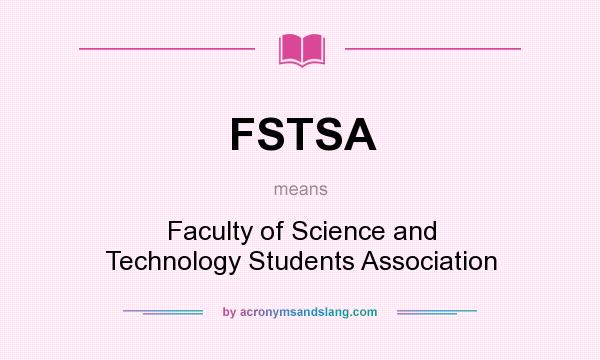 What does FSTSA mean? It stands for Faculty of Science and Technology Students Association