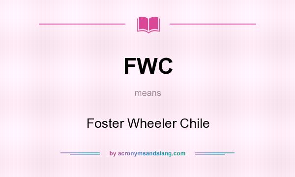 What does FWC mean? It stands for Foster Wheeler Chile