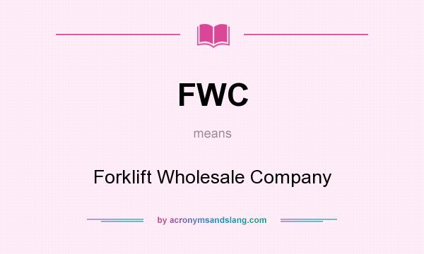 What does FWC mean? It stands for Forklift Wholesale Company