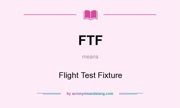 What does FTF mean? It stands for Flight Test Fixture