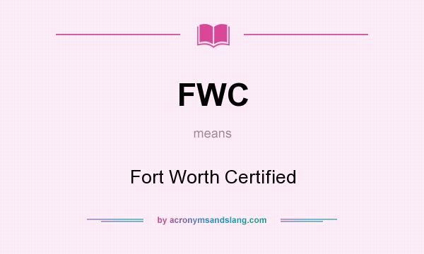 What does FWC mean? It stands for Fort Worth Certified