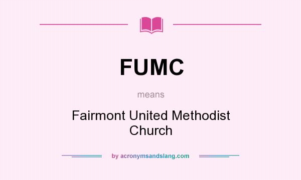 What does FUMC mean? It stands for Fairmont United Methodist Church