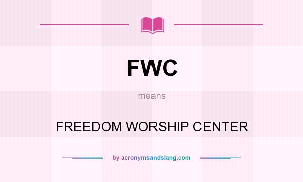 What does FWC mean? It stands for FREEDOM WORSHIP CENTER