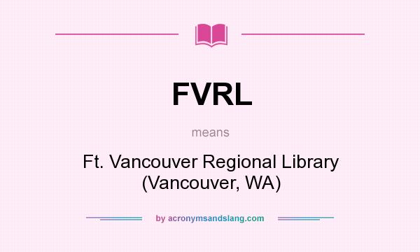 What does FVRL mean? It stands for Ft. Vancouver Regional Library (Vancouver, WA)