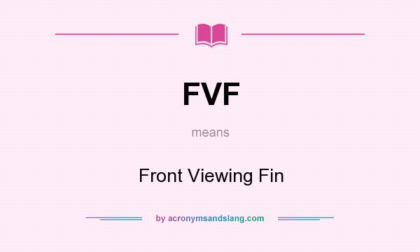 What does FVF mean? It stands for Front Viewing Fin