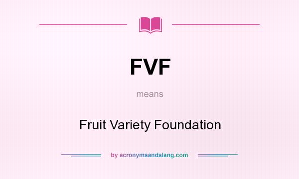 What does FVF mean? It stands for Fruit Variety Foundation