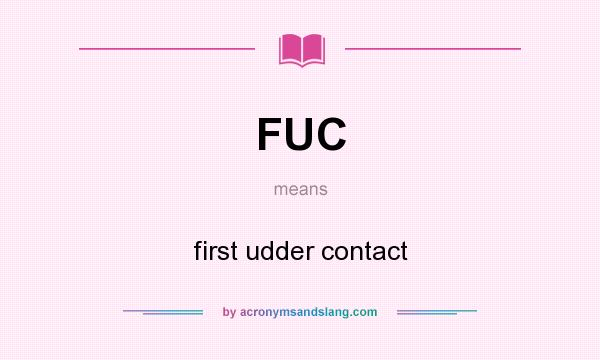 What does FUC mean? It stands for first udder contact