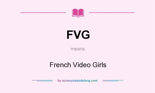 What does FVG mean? It stands for French Video Girls