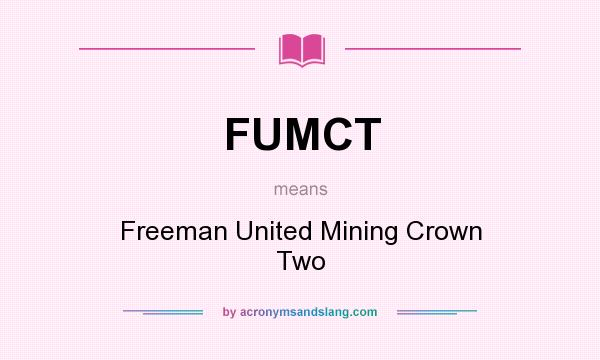 What does FUMCT mean? It stands for Freeman United Mining Crown Two