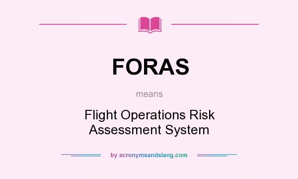 What does FORAS mean? It stands for Flight Operations Risk Assessment System