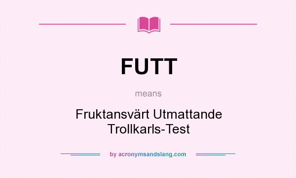 What does FUTT mean? It stands for Fruktansvärt Utmattande Trollkarls-Test