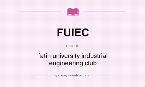 What does FUIEC mean? It stands for fatih university industrial engineering club