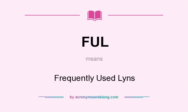 What does FUL mean? It stands for Frequently Used Lyns