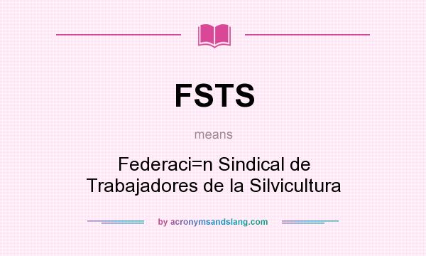 What does FSTS mean? It stands for Federaci=n Sindical de Trabajadores de la Silvicultura