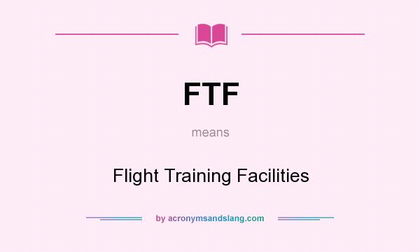 What does FTF mean? It stands for Flight Training Facilities