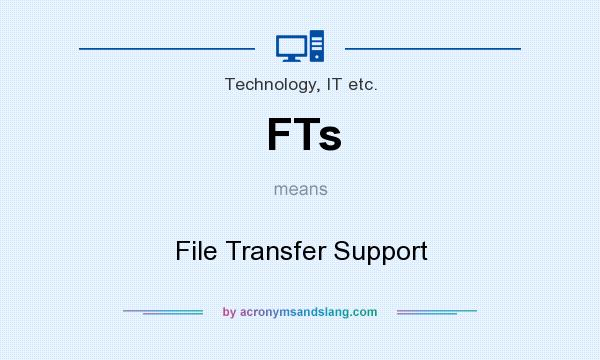 What does FTs mean? It stands for File Transfer Support