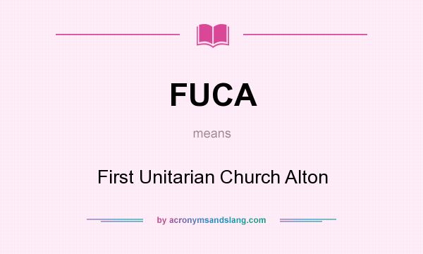 What does FUCA mean? It stands for First Unitarian Church Alton