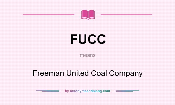 What does FUCC mean? It stands for Freeman United Coal Company