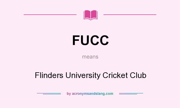 What does FUCC mean? It stands for Flinders University Cricket Club