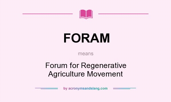 What does FORAM mean? It stands for Forum for Regenerative Agriculture Movement
