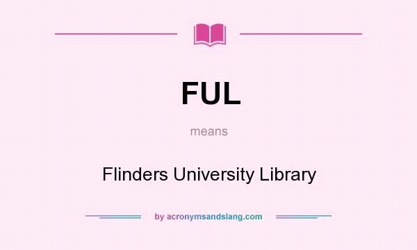 What does FUL mean? It stands for Flinders University Library