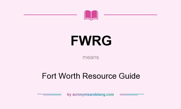 What does FWRG mean? It stands for Fort Worth Resource Guide