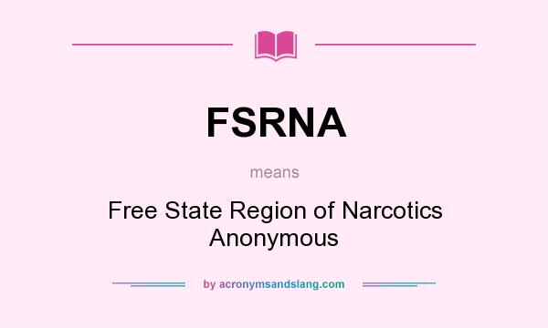 What does FSRNA mean? It stands for Free State Region of Narcotics Anonymous