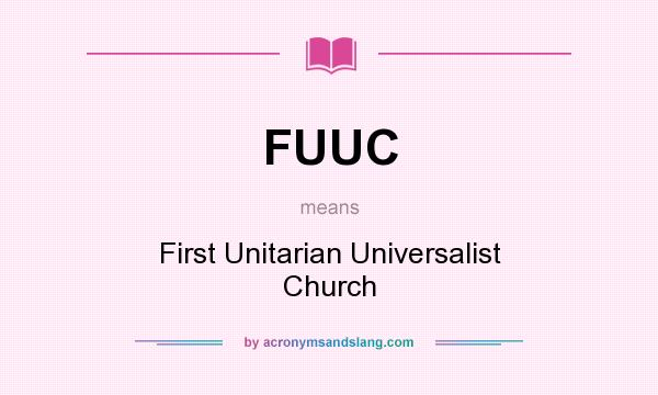 What does FUUC mean? It stands for First Unitarian Universalist Church