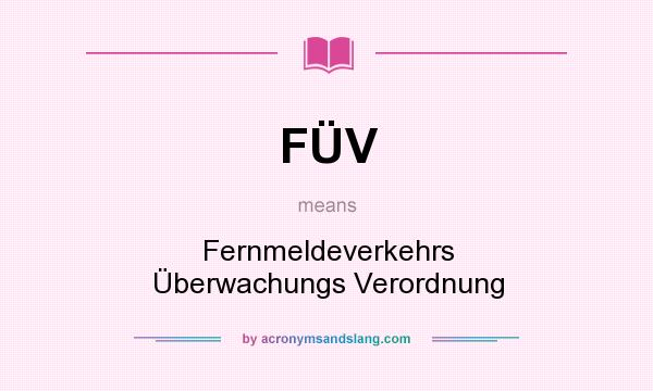 What does FÜV mean? It stands for Fernmeldeverkehrs Überwachungs Verordnung