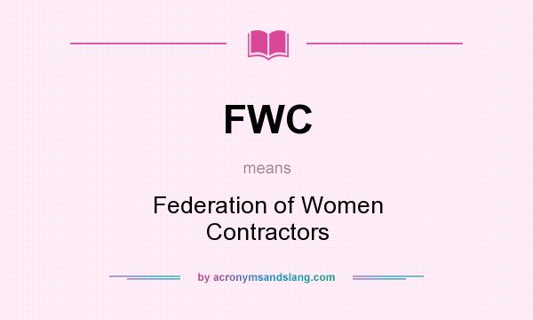 What does FWC mean? It stands for Federation of Women Contractors