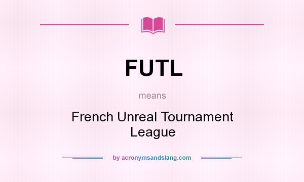What does FUTL mean? It stands for French Unreal Tournament League