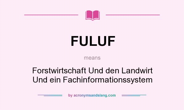 What does FULUF mean? It stands for Forstwirtschaft Und den Landwirt Und ein Fachinformationssystem