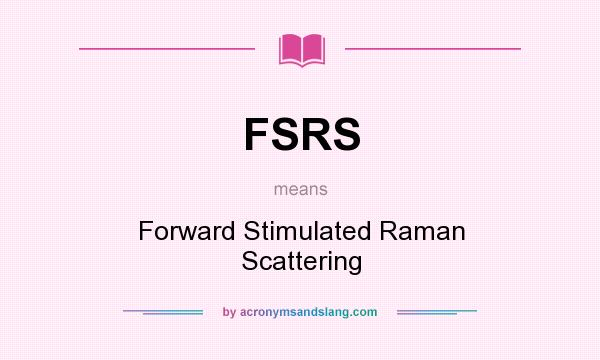 What does FSRS mean? It stands for Forward Stimulated Raman Scattering