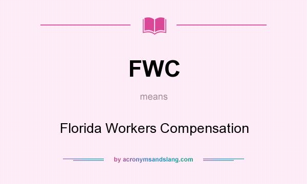 What does FWC mean? It stands for Florida Workers Compensation