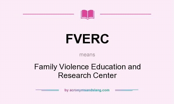 What does FVERC mean? It stands for Family Violence Education and Research Center