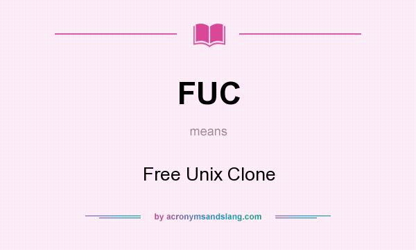 What does FUC mean? It stands for Free Unix Clone