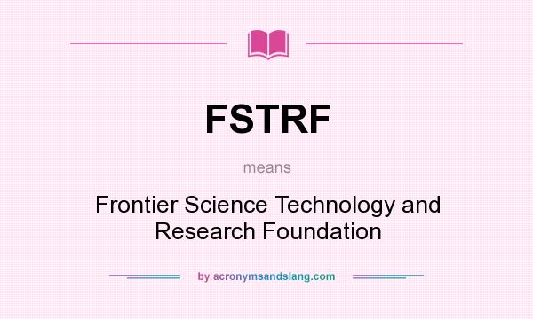 What does FSTRF mean? It stands for Frontier Science Technology and Research Foundation