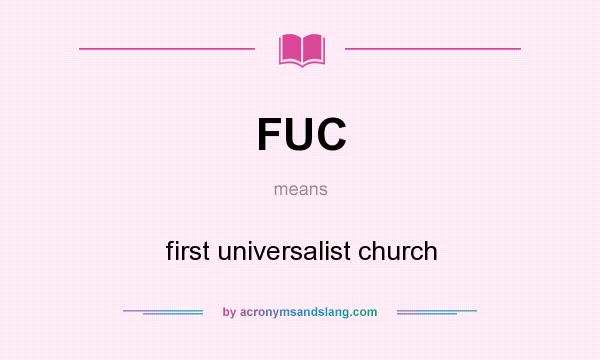 What does FUC mean? It stands for first universalist church