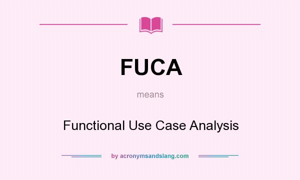 What does FUCA mean? It stands for Functional Use Case Analysis