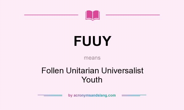 What does FUUY mean? It stands for Follen Unitarian Universalist Youth