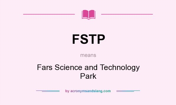 What does FSTP mean? It stands for Fars Science and Technology Park