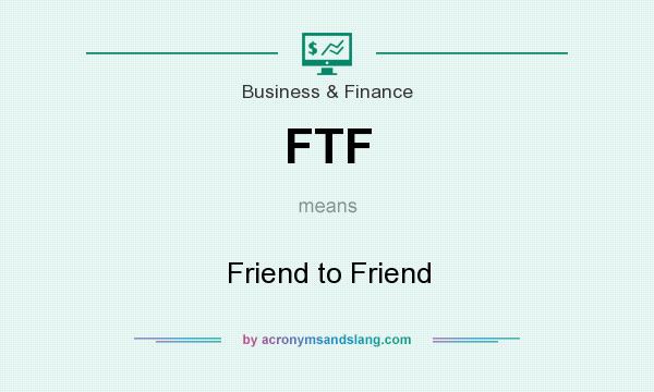 What does FTF mean? It stands for Friend to Friend